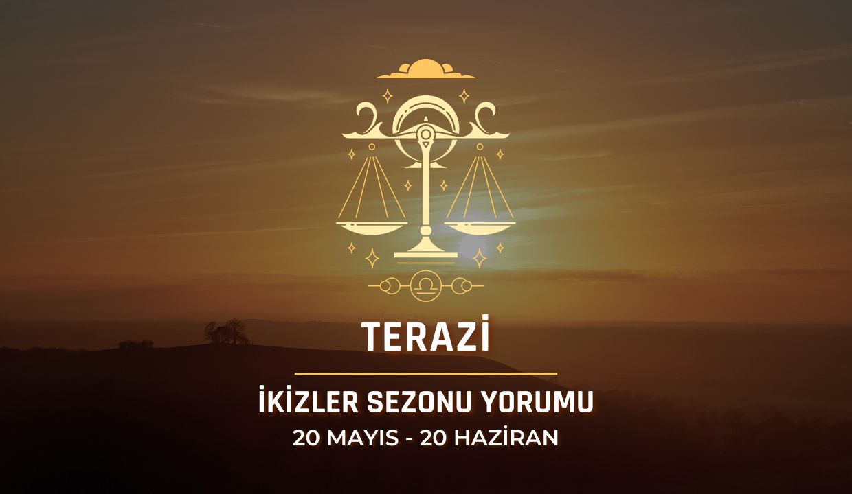 Terazi Burcu - 2024 İkizler Sezonu Yorumu