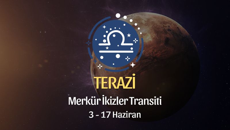 Terazi Burcu - Merkür İkizler Transiti Yorumu 3 Haziran 2024