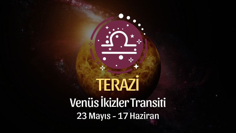 Terazi Burcu - Venüs İkizler Transiti Yorumu