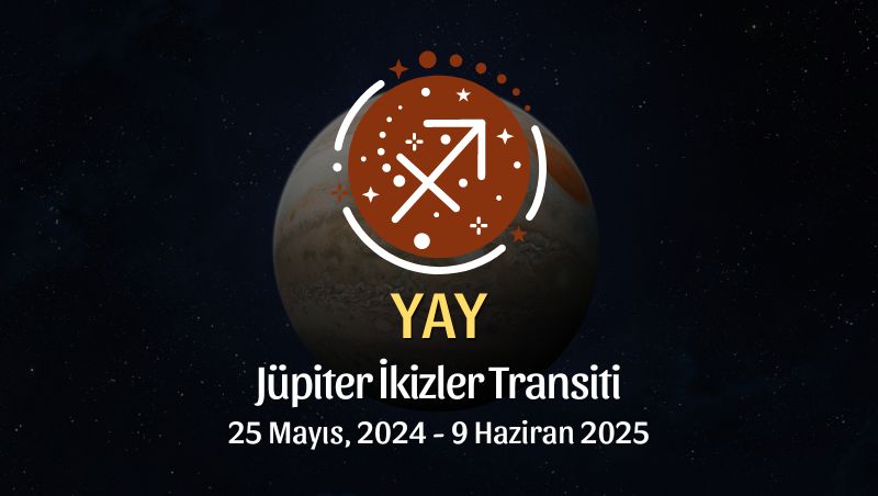 Yay Burcu - Jüpiter İkizler Transiti Yorumu