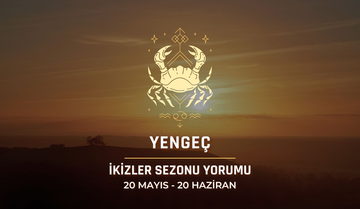 Yengeç Burcu - 2024 İkizler Sezonu Yorumu