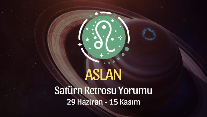 Aslan Burcu - Satürn Retrosu Burç Yorumu 29 Haziran - 15 Kasım 2024