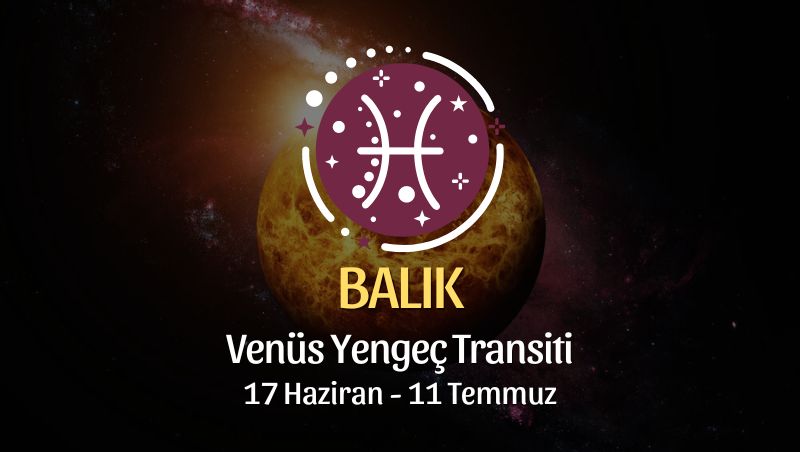 Balık Burcu - Venüs Yengeç Transiti Yorumu