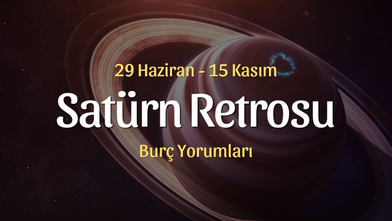 Satürn Retrosu Burç Yorumları, 29 Haziran – 15 Kasım