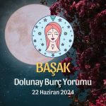 Başak Burcu - Dolunay Burç Yorumu 22 Haziran 2024