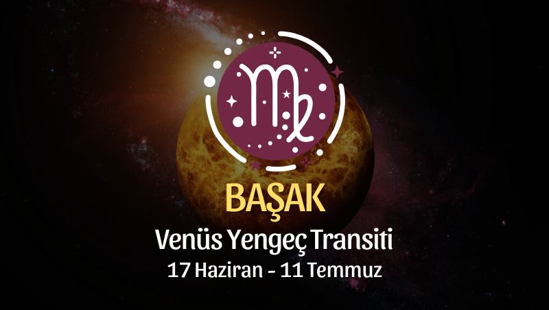 Başak Burcu - Venüs Yengeç Transiti Yorumu