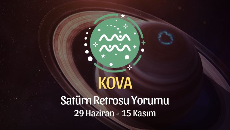 Kova Burcu - Satürn Retrosu Burç Yorumu 29 Haziran - 15 Kasım 2024