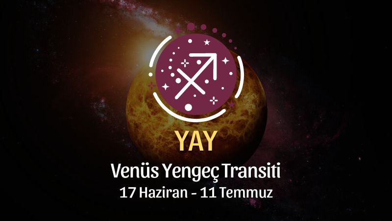 Yay Burcu - Venüs Yengeç Transiti Yorumu