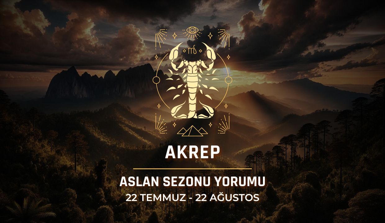 Akrep Burcu - 2024 Aslan Sezonu Yorumu