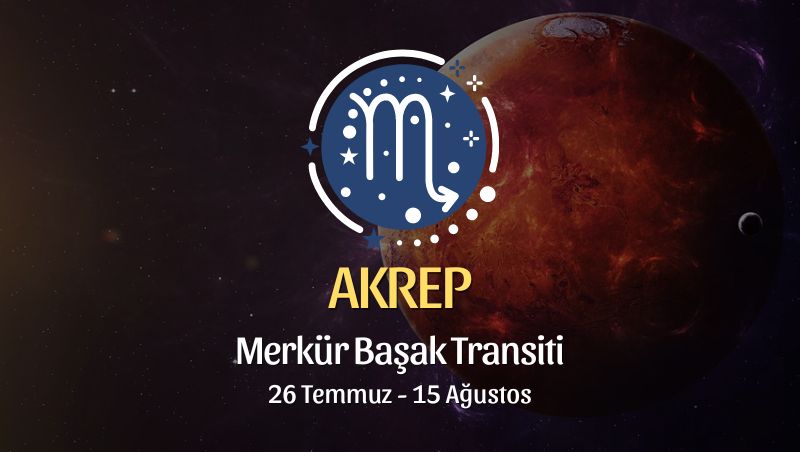 Akrep Burcu: Merkür Başak Transiti Burç Yorumu - 26 Temmuz 2024