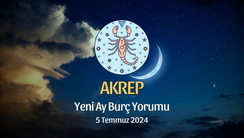 Akrep Burcu - Yeni Ay Yorumu 5 Temmuz 2024