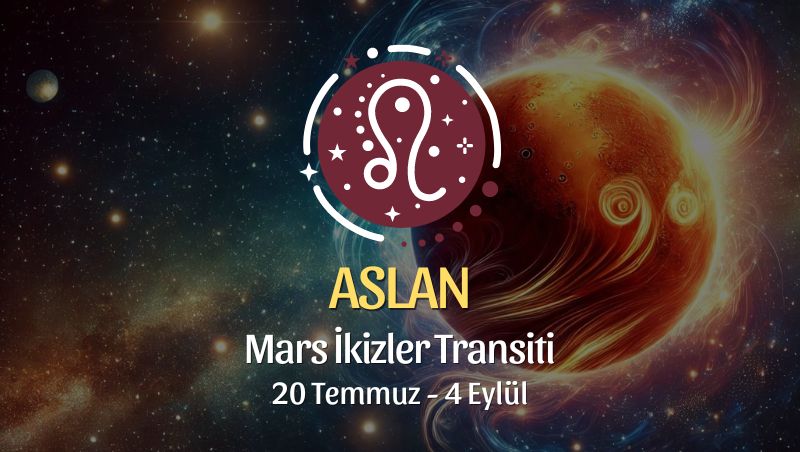 Aslan Burcu: Mars İkizler Transiti Yorumu 20 Temmuz 2024