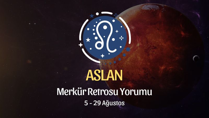 Aslan Burcu: Merkür Retrosu Burç Yorumu 5 Ağustos 2024