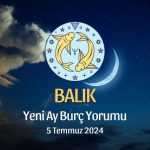 Balık Burcu - Yeni Ay Yorumu 5 Temmuz 2024