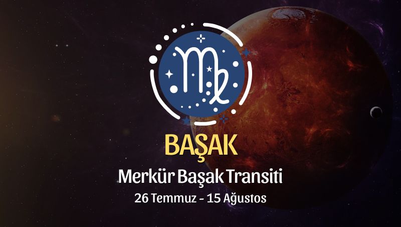 Başak Burcu: Merkür Başak Transiti Burç Yorumu - 26 Temmuz 2024