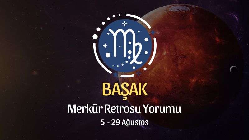 Başak Burcu: Merkür Retrosu Burç Yorumu 5 Ağustos 2024