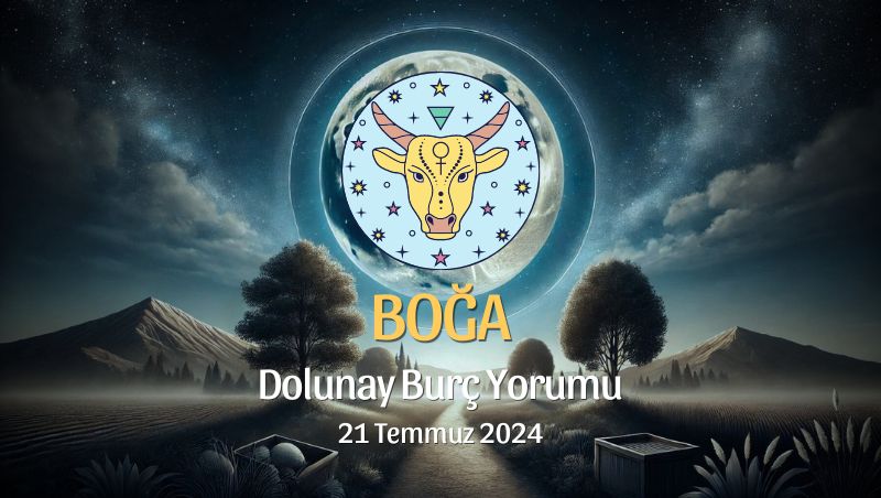 Boğa Burcu: Dolunay Yorumu 21 Temmuz 2024