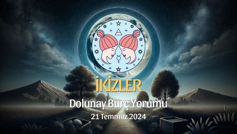 İkizler Burcu: Dolunay Yorumu 21 Temmuz 2024