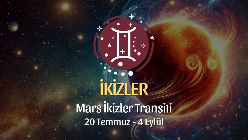 İkizler Burcu: Mars İkizler Transiti Yorumu 20 Temmuz 2024