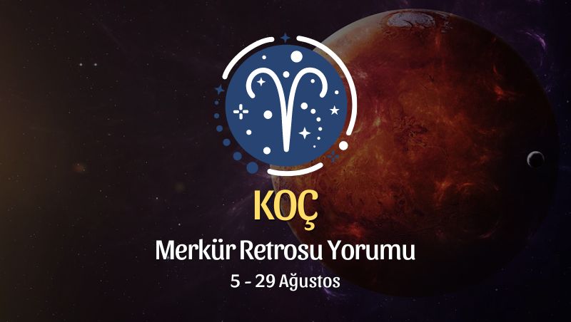 Koç Burcu: Merkür Retrosu Burç Yorumu 5 Ağustos 2024