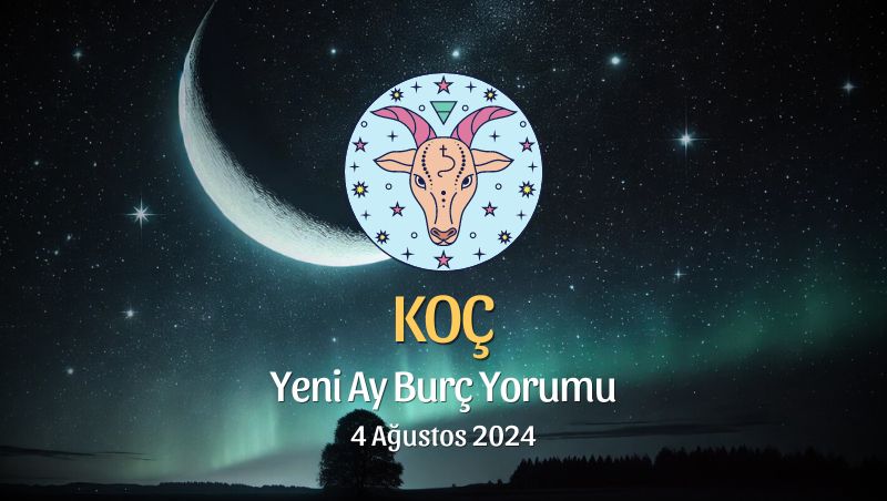 Koç Burcu: Yeni Ay Yorumu 4 Ağustos 2024