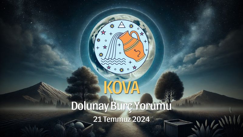 Kova Burcu: Dolunay Yorumu 21 Temmuz 2024