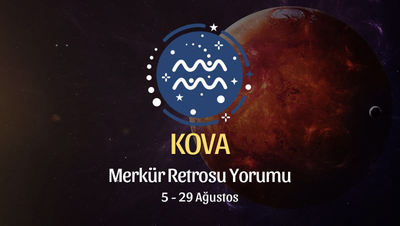 Kova Burcu: Merkür Retrosu Burç Yorumu 5 Ağustos 2024