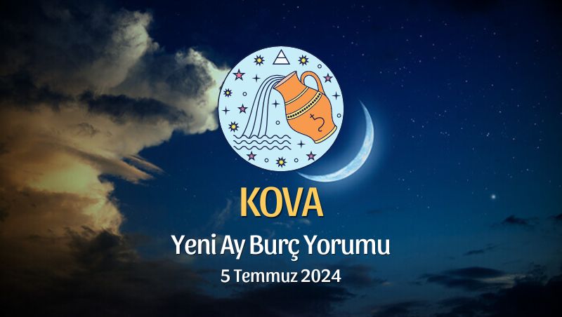 Kova Burcu - Yeni Ay Yorumu 5 Temmuz 2024