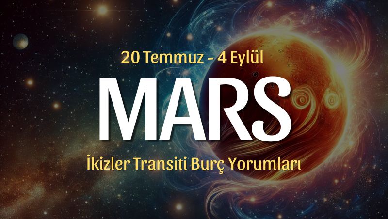 Mars İkizler Transiti Burç Yorumları – 20 Temmuz 2024