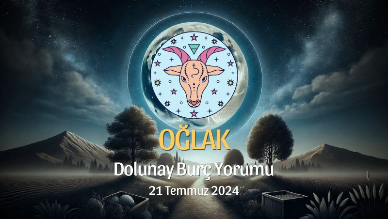 Oğlak Burcu: Dolunay Yorumu 21 Temmuz 2024