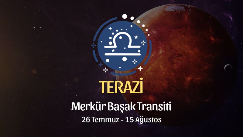 Terazi Burcu: Merkür Başak Transiti Burç Yorumu - 26 Temmuz 2024