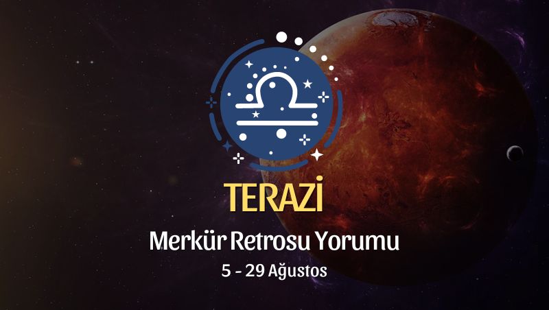 Terazi Burcu: Merkür Retrosu Burç Yorumu 5 Ağustos 2024