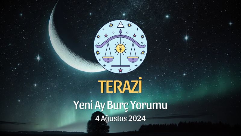 Terazi Burcu: Yeni Ay Yorumu 4 Ağustos 2024