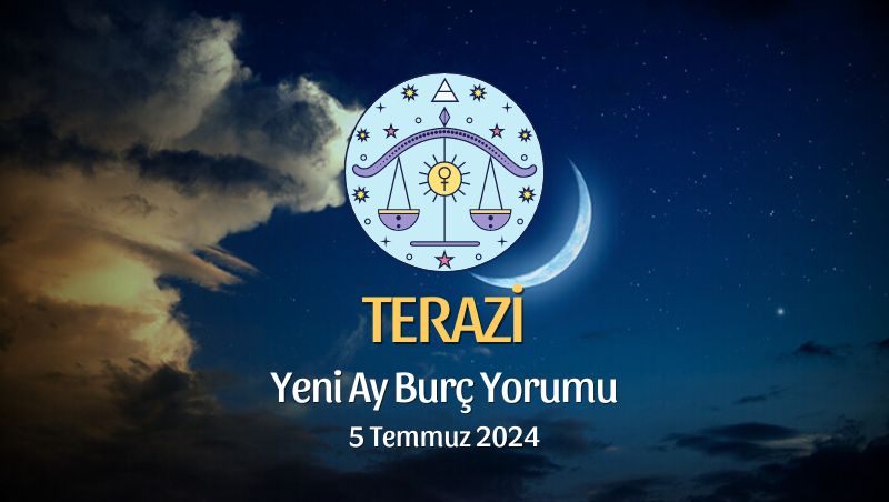 Terazi Burcu - Yeni Ay Yorumu 5 Temmuz 2024