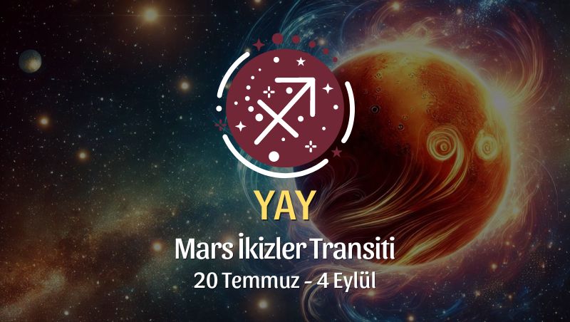 Yay Burcu: Mars İkizler Transiti Yorumu 20 Temmuz 2024