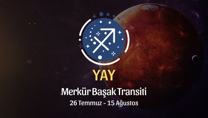 Yay Burcu: Merkür Başak Transiti Burç Yorumu - 26 Temmuz 2024