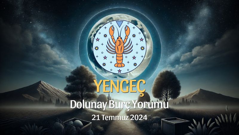 Yengeç Burcu: Dolunay Yorumu 21 Temmuz 2024