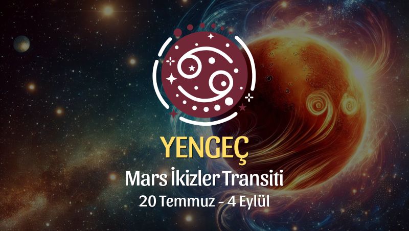 Yengeç Burcu: Mars İkizler Transiti Yorumu 20 Temmuz 2024