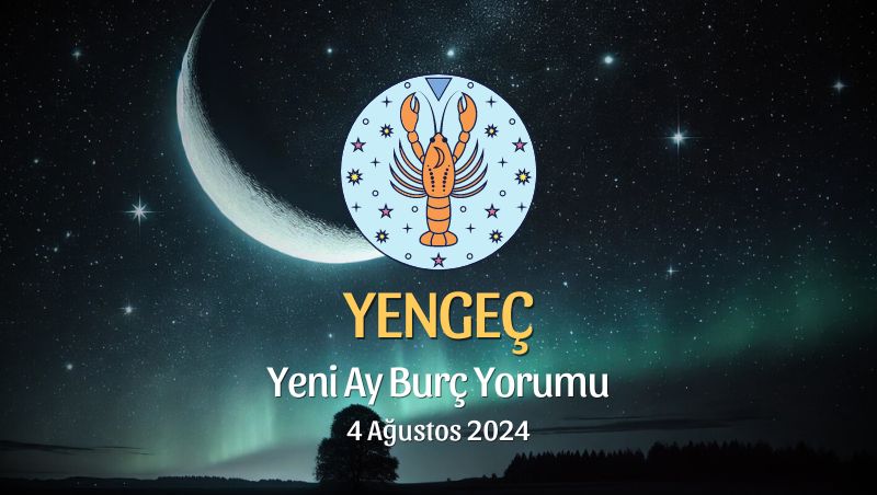 Yengeç Burcu: Yeni Ay Yorumu 4 Ağustos 2024