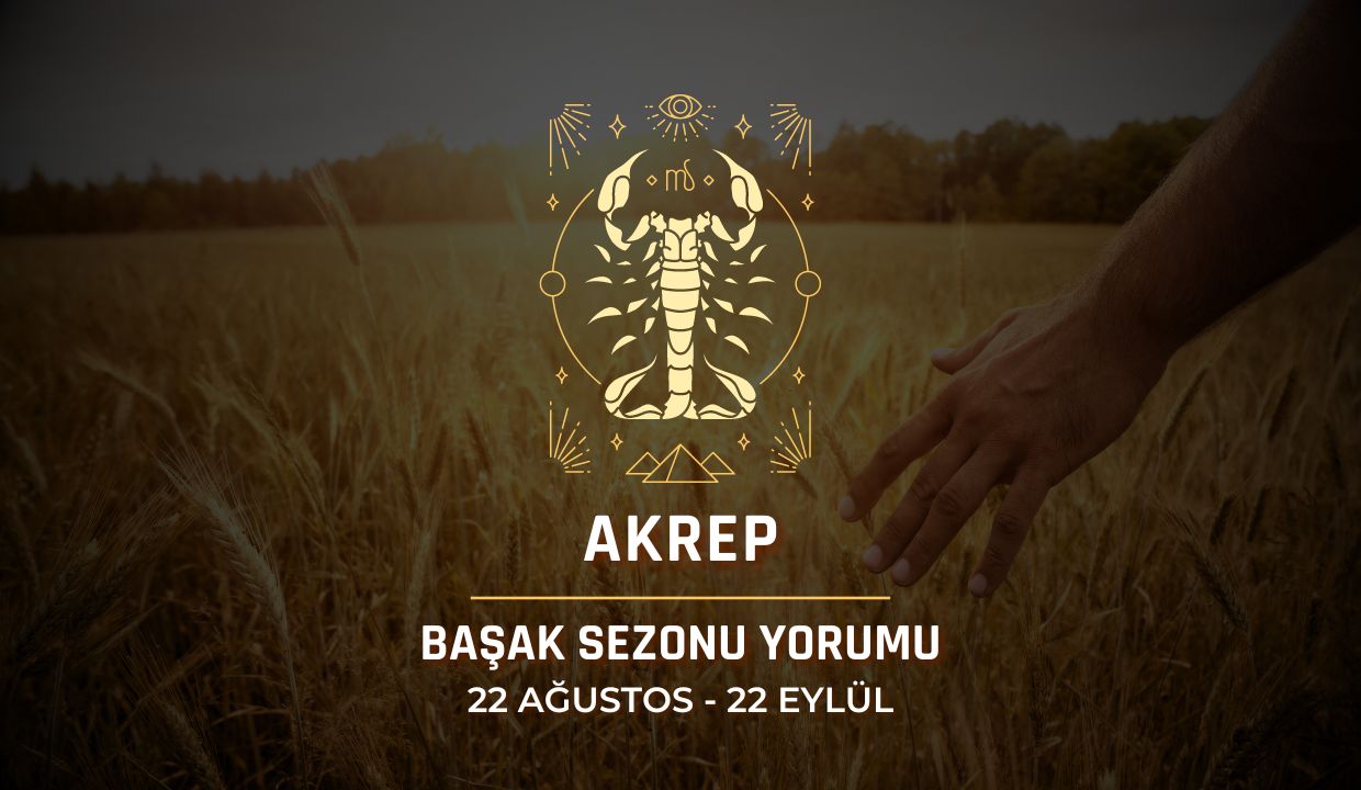 Akrep Burcu: 2024 Başak Sezonu Yorumu