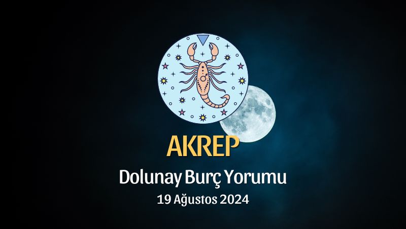 Akrep Burcu: Dolunay Burç Yorumu - 19 Ağustos 2024