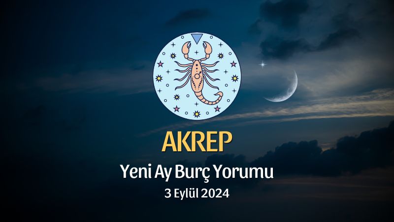 Akrep Burcu: Yeni Ay Yorumu 3 Eylül 2024