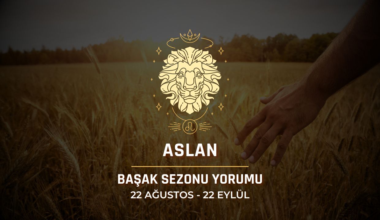 Aslan Burcu: 2024 Başak Sezonu Yorumu