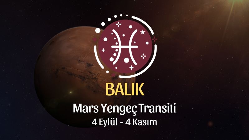 Balık Burcu: Mars Yengeç Transiti - 4 Eylül 2024