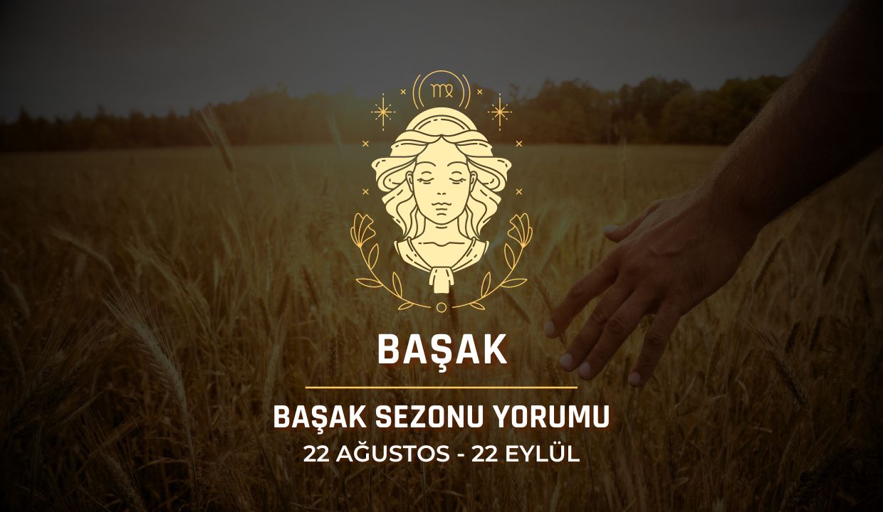 Başak Burcu: 2024 Başak Sezonu Yorumu