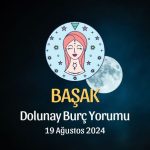 Başak Burcu: Dolunay Burç Yorumu - 19 Ağustos 2024