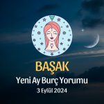 Başak Burcu: Yeni Ay Yorumu 3 Eylül 2024