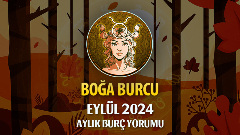 Boğa Burcu Eylül 2024 Yorumu