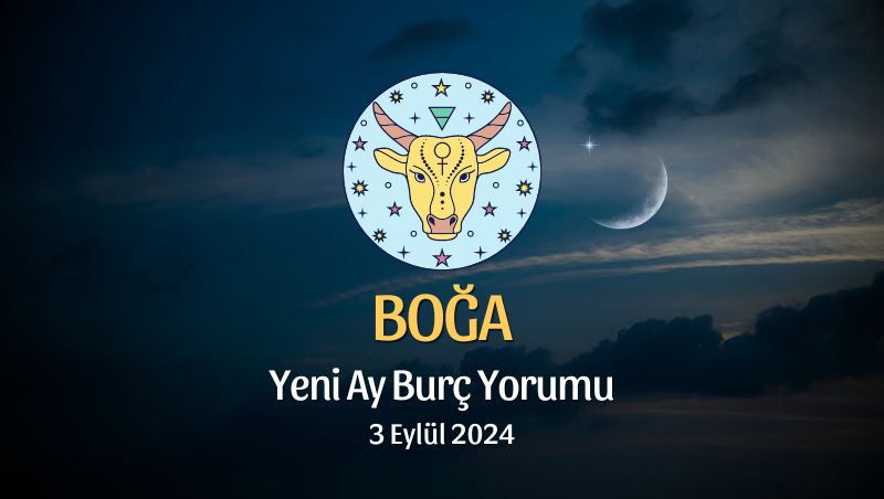 Boğa Burcu: Yeni Ay Yorumu 3 Eylül 2024