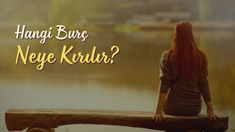 Hangi Burç Neye Kırılır